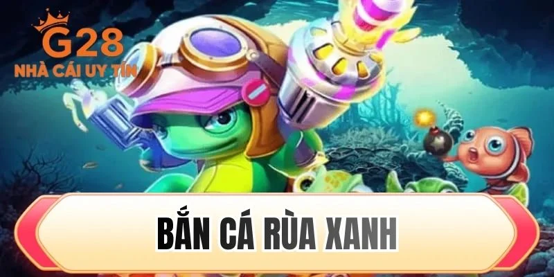 Bắn cá rùa xanh