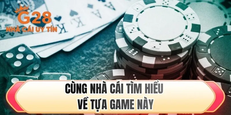 Cùng nhà cái tìm hiểu về tựa game này